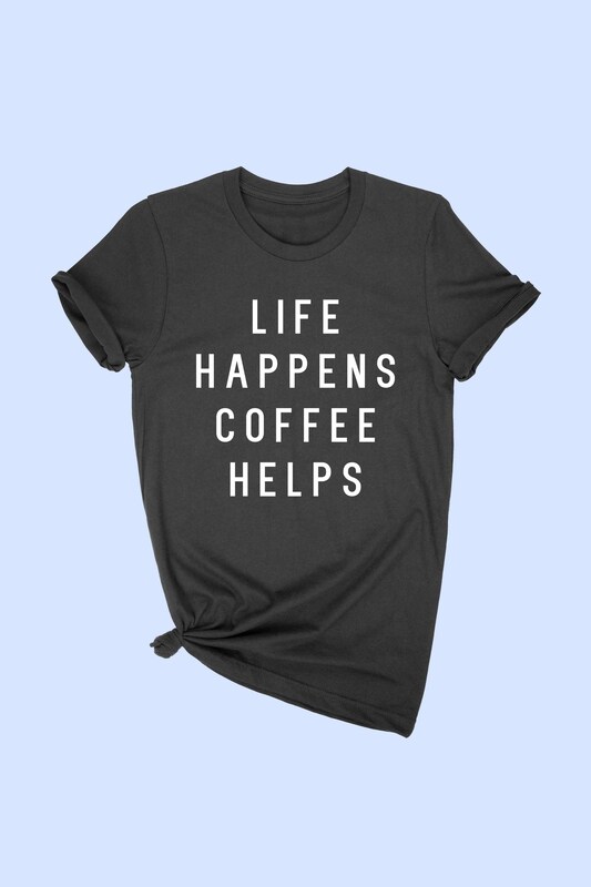 Life happens, Coffee helps T-shirt!